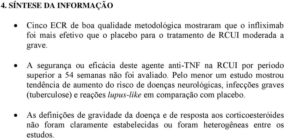 Pelo menor um estudo mostrou tendência de aumento do risco de doenças neurológicas, infecções graves (tuberculose) e reações lupus-like em