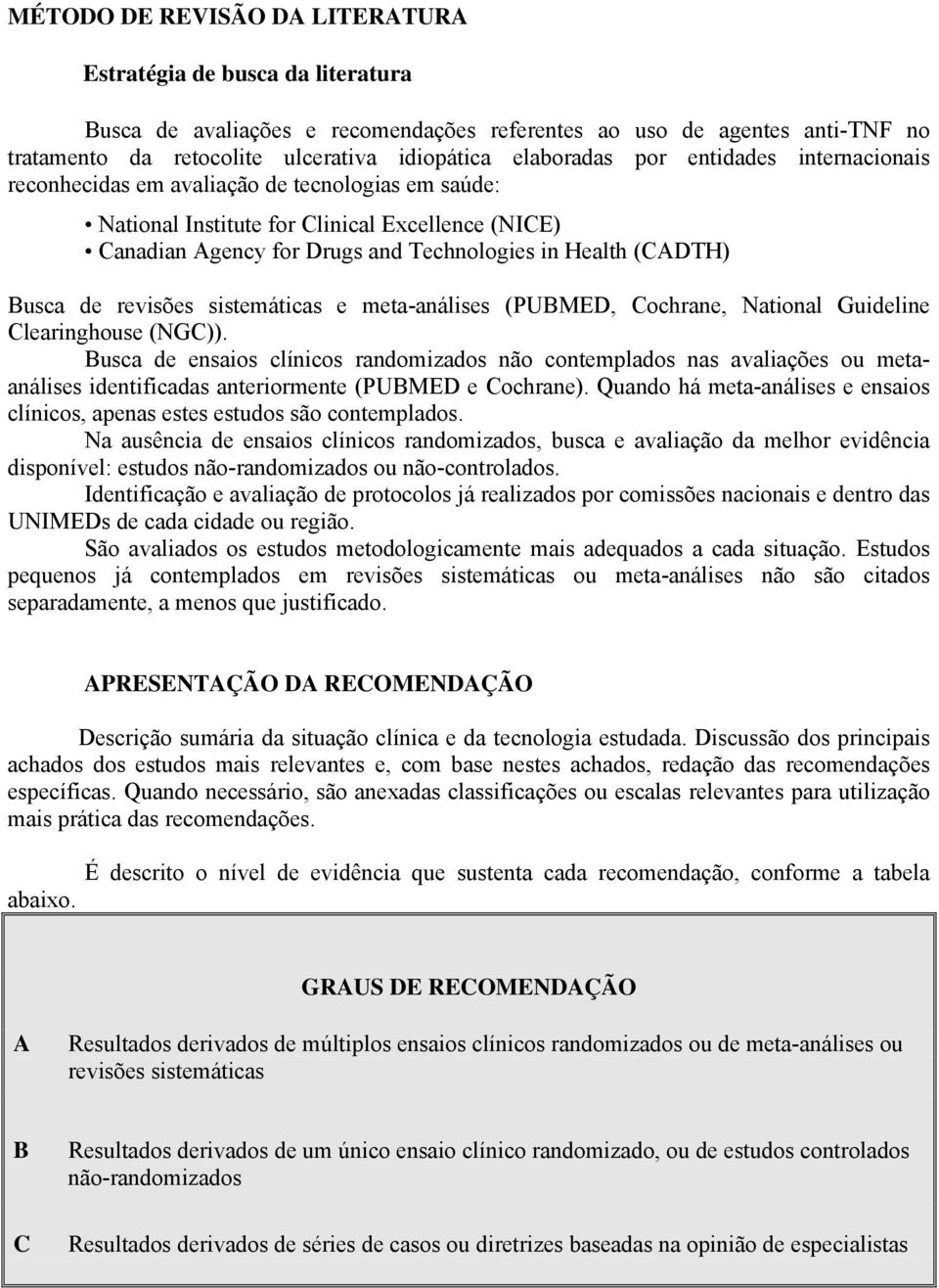 (CADTH) Busca de revisões sistemáticas e meta-análises (PUBMED, Cochrane, National Guideline Clearinghouse (NGC)).