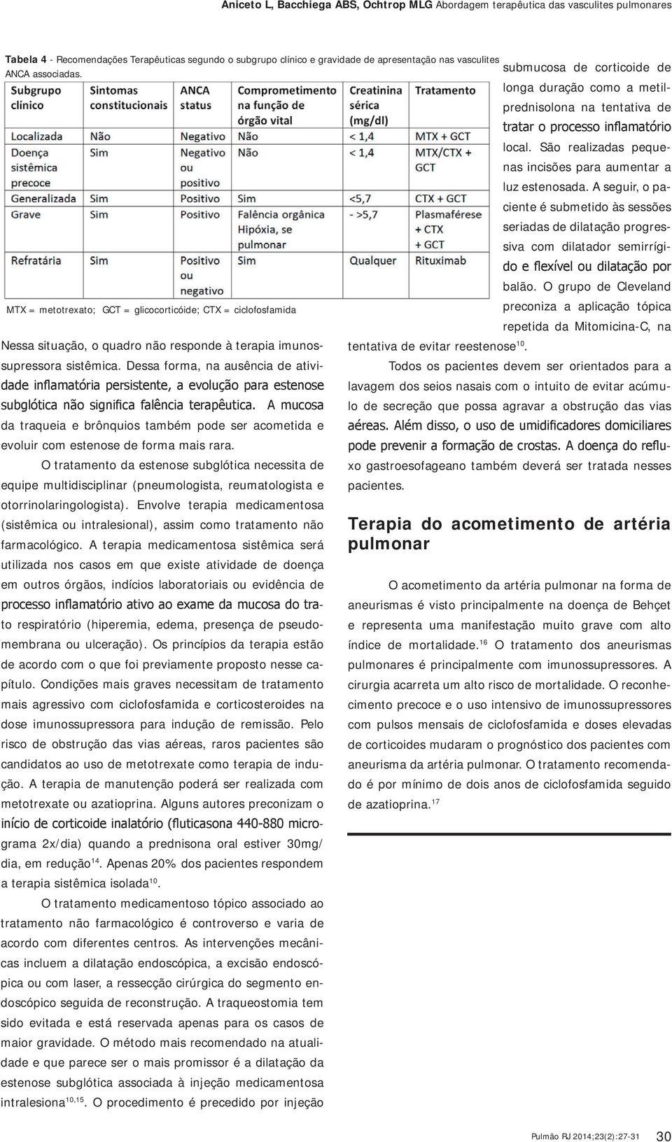 Dessa forma, na ausência de ativi- da traqueia e brônquios também pode ser acometida e evoluir com estenose de forma mais rara.