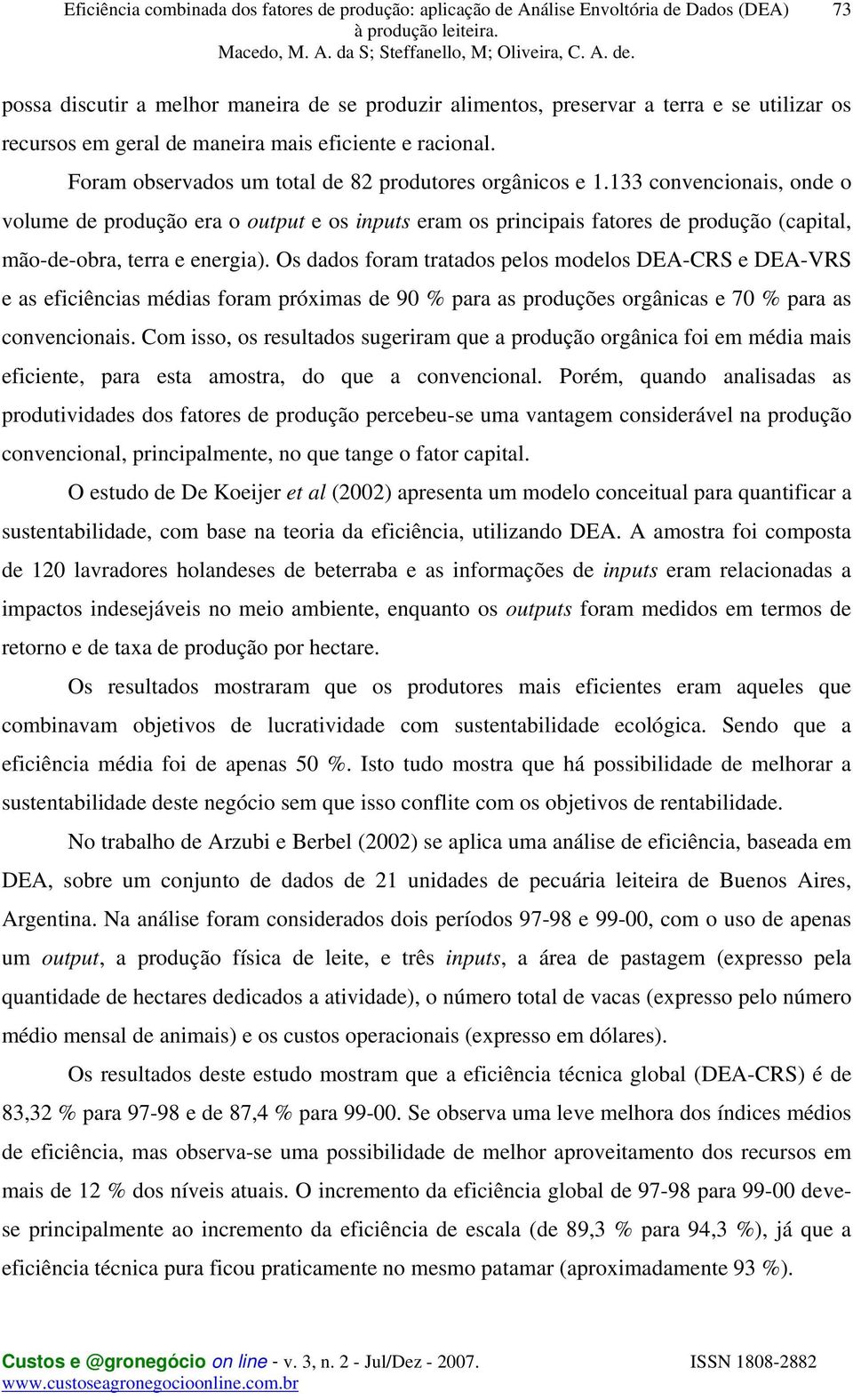 133 convencionais, onde o volume de produção era o output e os inputs eram os principais fatores de produção (capital, mão-de-obra, terra e energia).