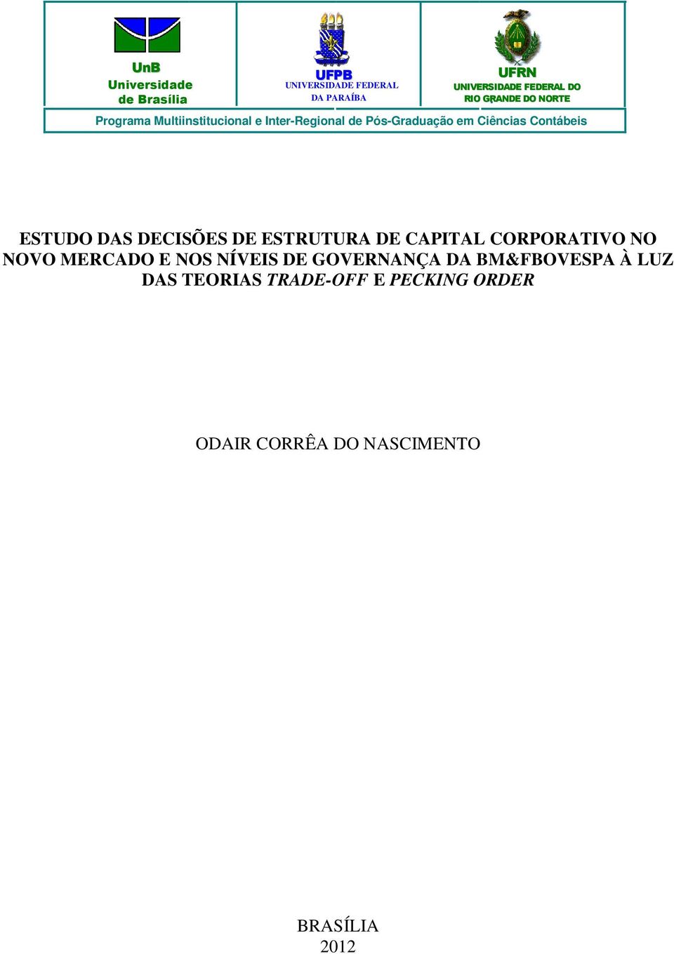 ESTUDO DAS DECISÕES DE ESTRUTURA DE CAPITAL CORPORATIVO NO NOVO MERCADO E NOS NÍVEIS DE GOVERNANÇA