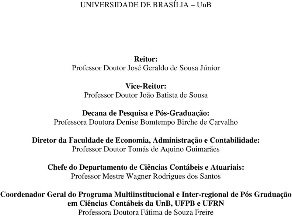 Professor Doutor Tomás de Aquino Guimarães Chefe do Departamento de Ciências Contábeis e Atuariais: Professor Mestre Wagner Rodrigues dos Santos