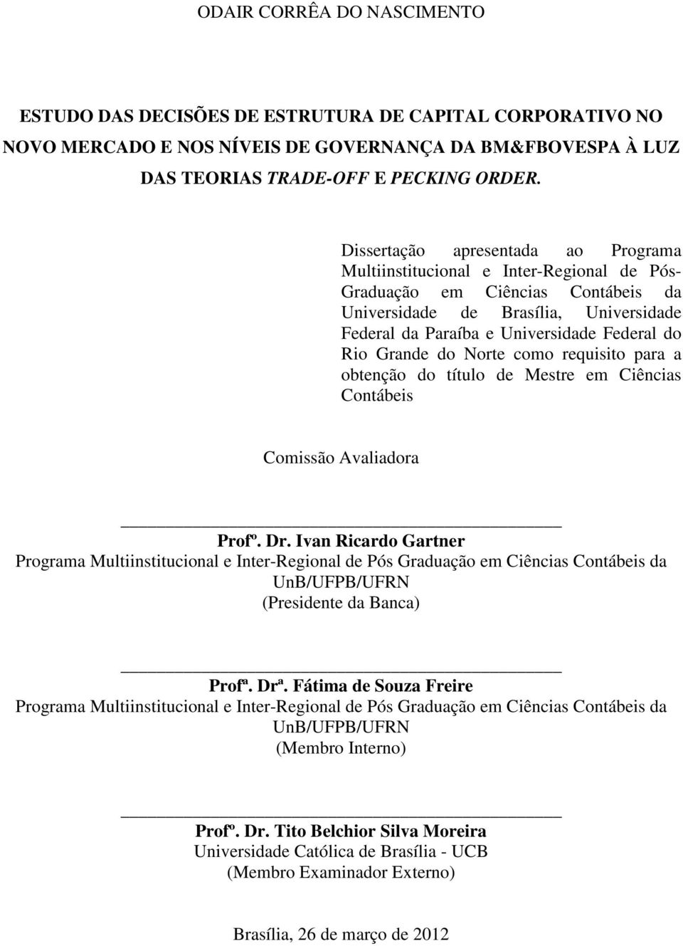 Rio Grande do Norte como requisito para a obtenção do título de Mestre em Ciências Contábeis Comissão Avaliadora Profº. Dr.