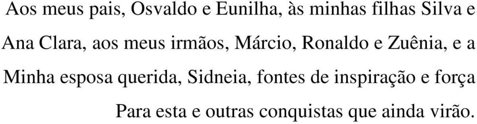 Zuênia, e a Minha esposa querida, Sidneia, fontes de