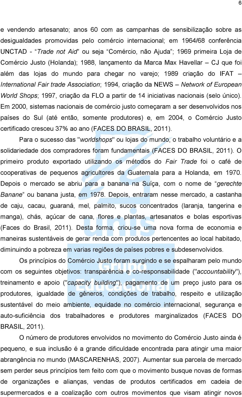 Association; 1994, criação da NEWS Network of European World Shops; 1997, criação da FLO a partir de 14 iniciativas nacionais (selo único).