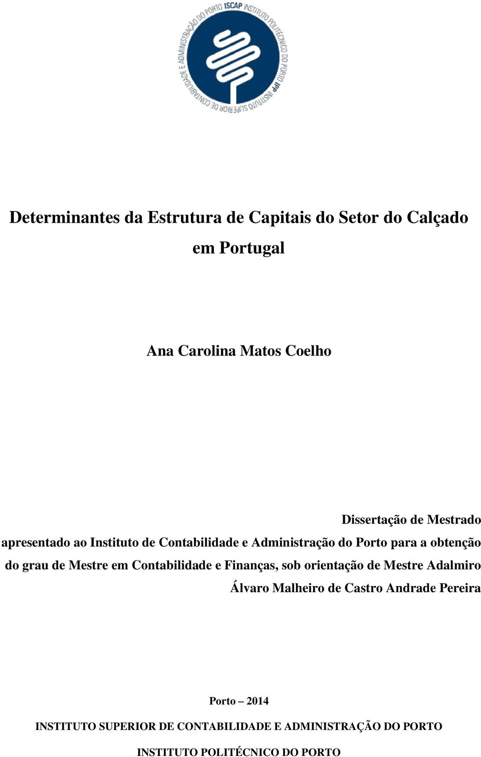 do grau de Mestre em Contabilidade e Finanças, sob orientação de Mestre Adalmiro Álvaro Malheiro de Castro