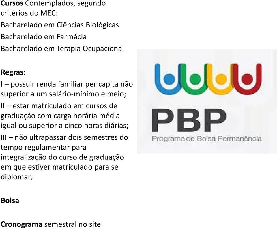 de graduação com carga horária média igual ou superior a cinco horas diárias; III não ultrapassar dois semestres do tempo