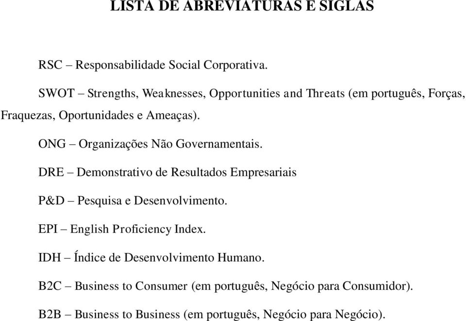 ONG Organizações Não Governamentais. DRE Demonstrativo de Resultados Empresariais P&D Pesquisa e Desenvolvimento.