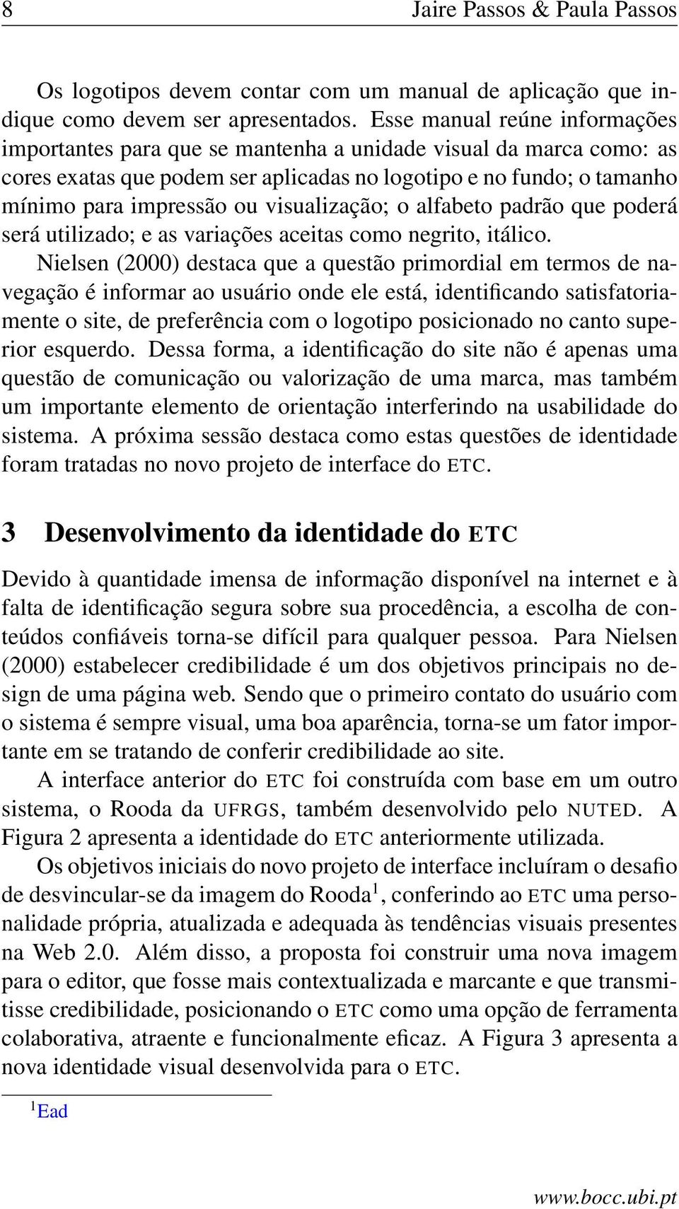 visualização; o alfabeto padrão que poderá será utilizado; e as variações aceitas como negrito, itálico.