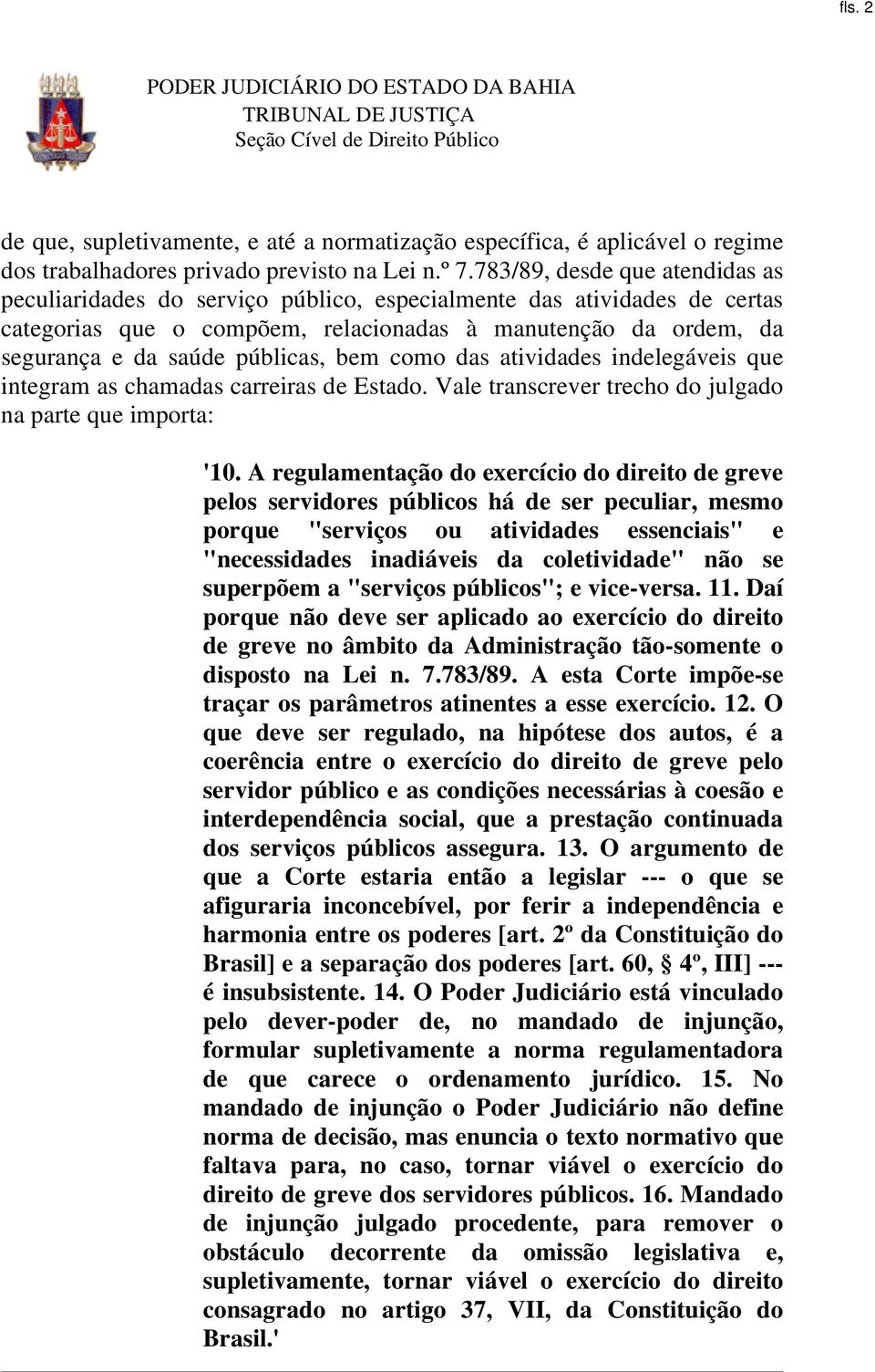 públicas, bem como das atividades indelegáveis que integram as chamadas carreiras de Estado. Vale transcrever trecho do julgado na parte que importa: '10.