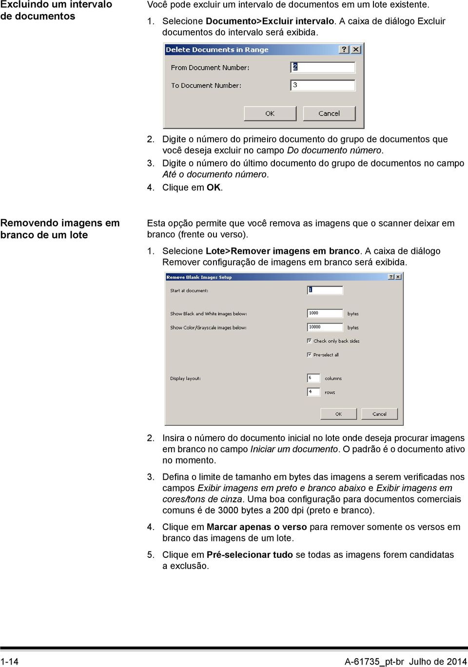 Digite o número do último documento do grupo de documentos no campo Até o documento número. 4. Clique em OK.