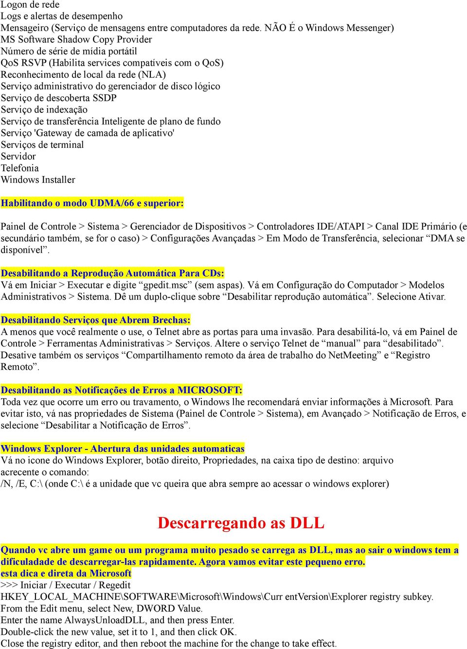 administrativo do gerenciador de disco lógico Serviço de descoberta SSDP Serviço de indexação Serviço de transferência Inteligente de plano de fundo Serviço 'Gateway de camada de aplicativo' Serviços