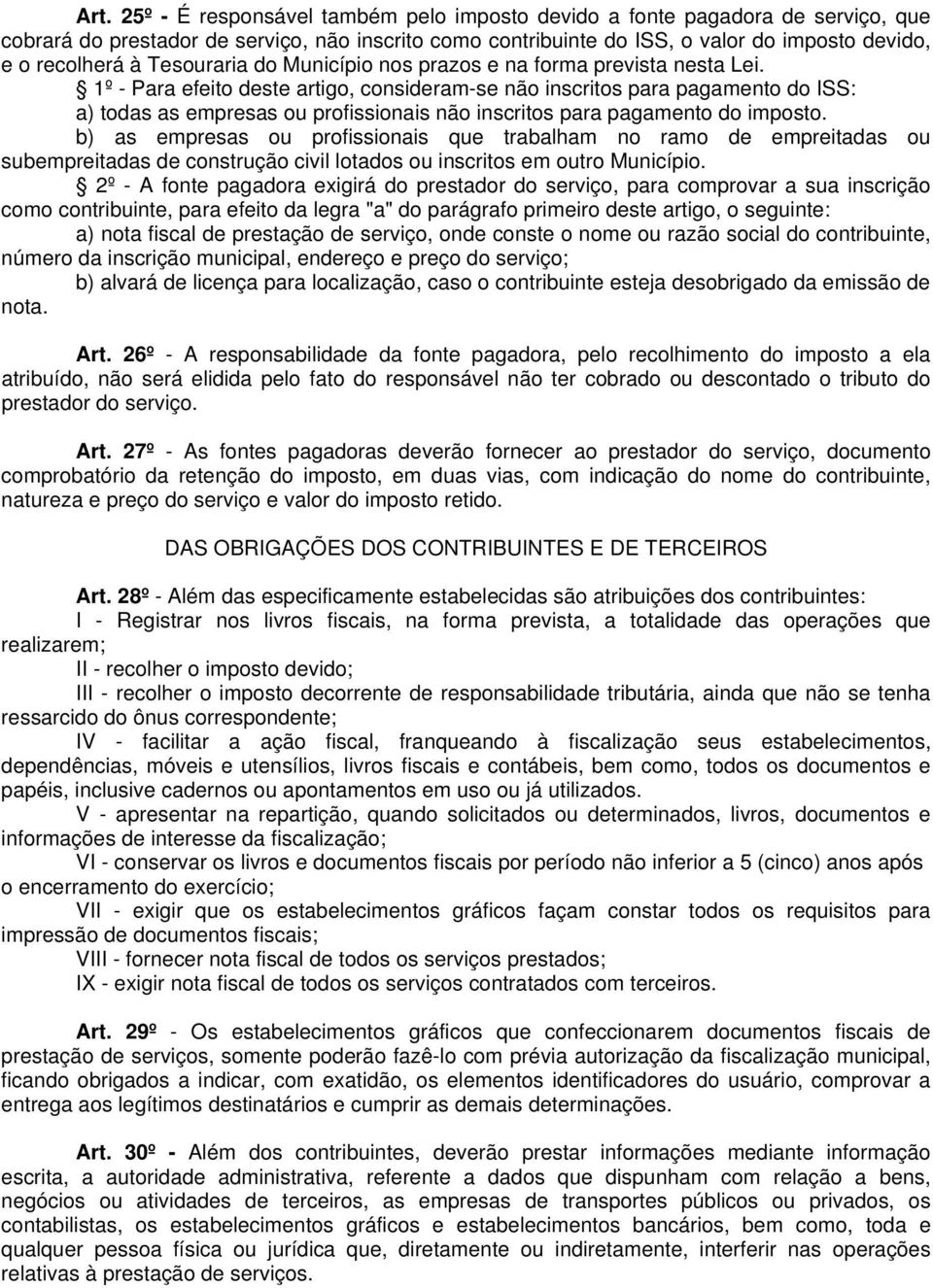 1º - Para efeito deste artigo, consideram-se não inscritos para pagamento do ISS: a) todas as empresas ou profissionais não inscritos para pagamento do imposto.