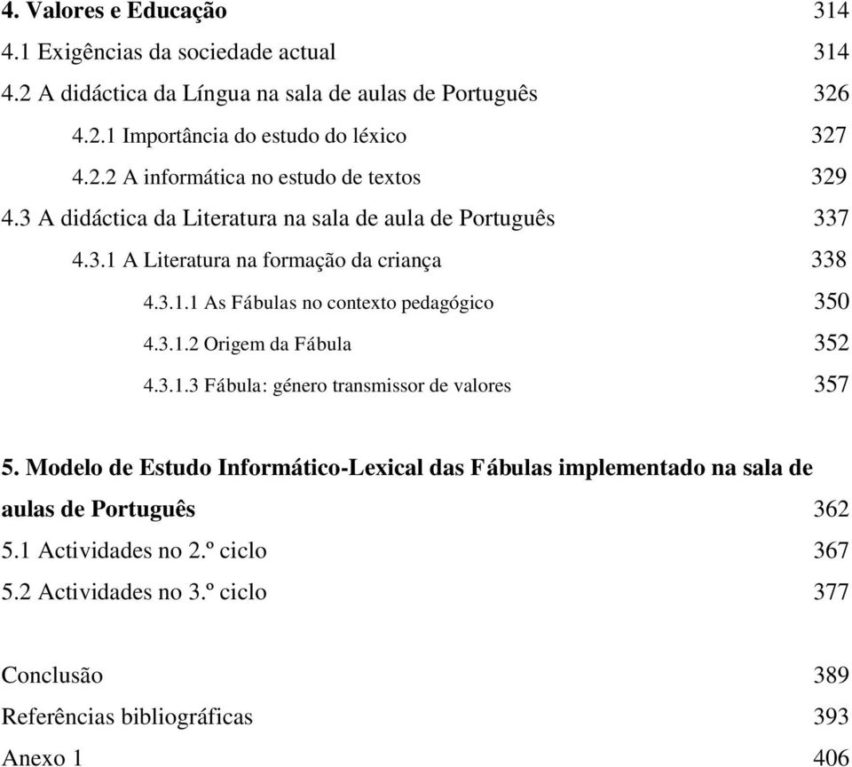 3.. Origem da Fábula 35 4.3..3 Fábula: género transmissor de valores 357 5.