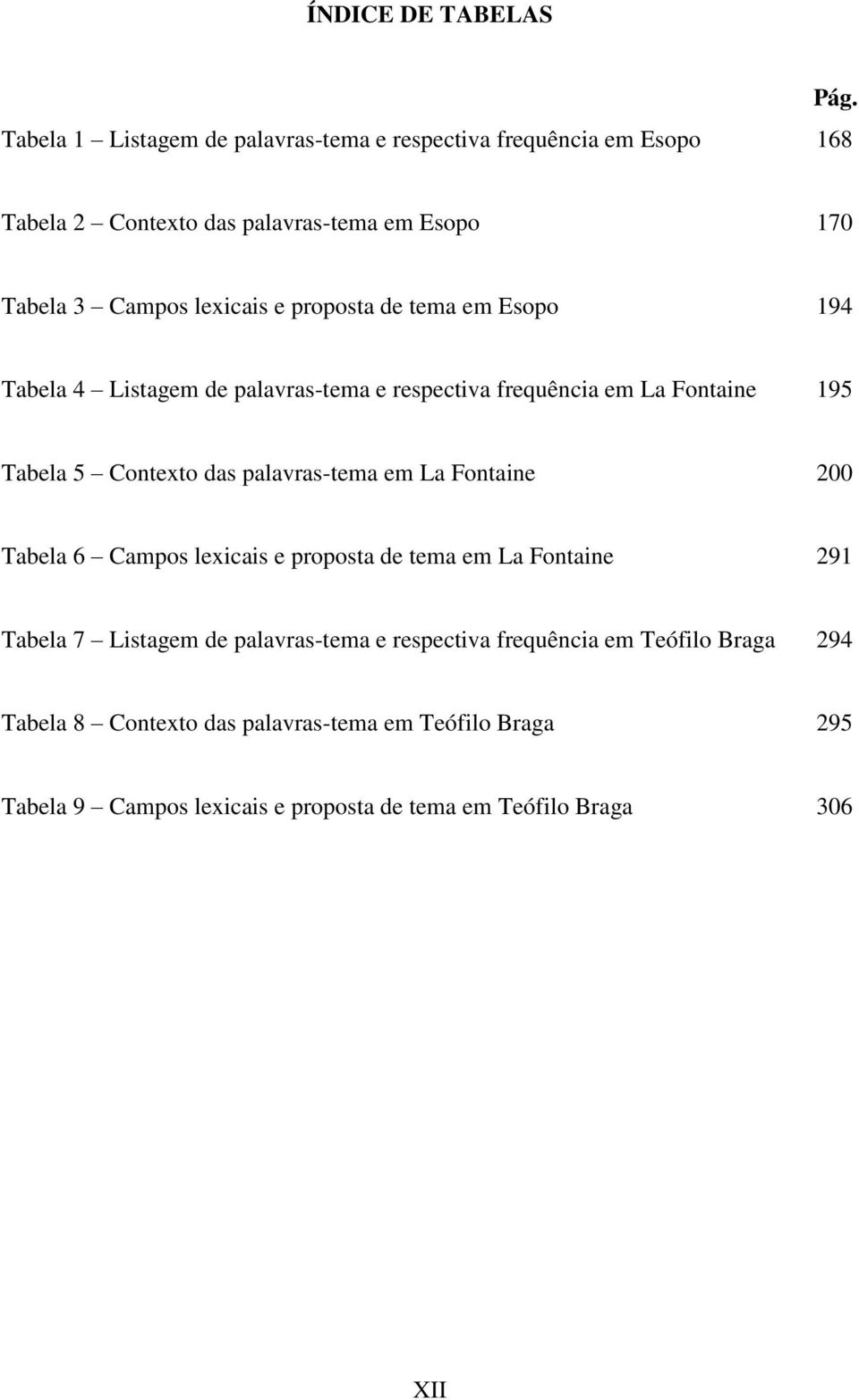 respectiva frequência em La Fontaine 95 Tabela 5 Contexto das palavras-tema em La Fontaine 00 Tabela 6 Campos lexicais e proposta de tema em La
