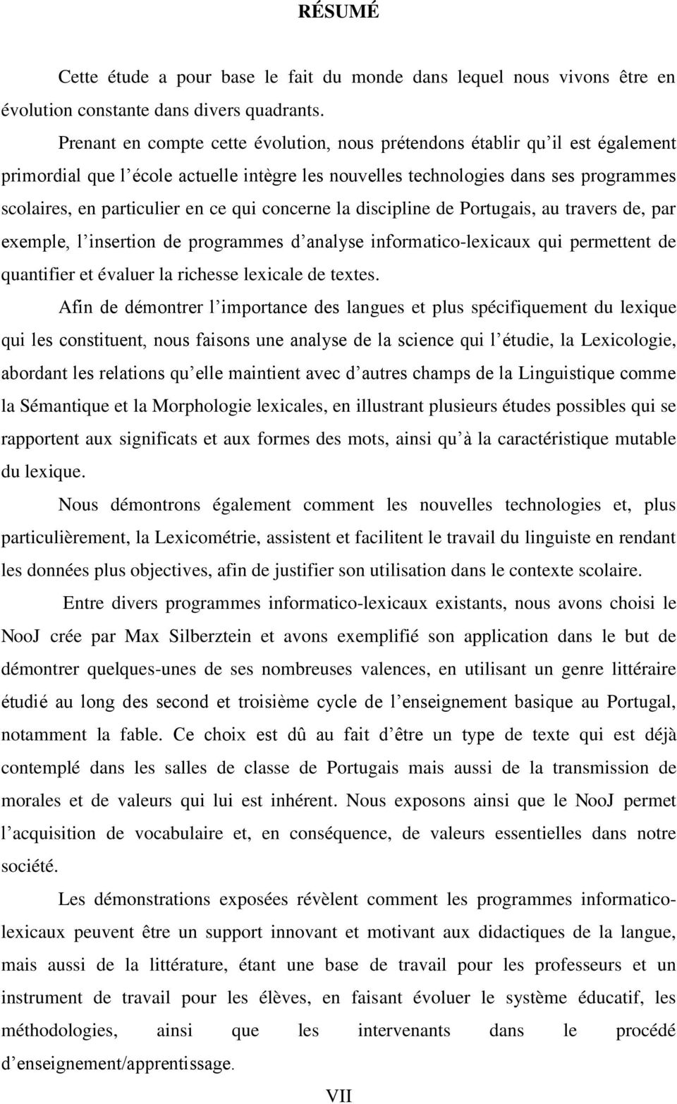 qui concerne la discipline de Portugais, au travers de, par exemple, l insertion de programmes d analyse informatico-lexicaux qui permettent de quantifier et évaluer la richesse lexicale de textes.