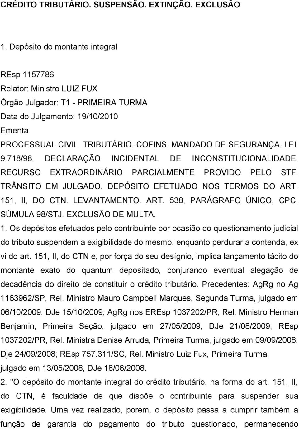 MANDADO DE SEGURANÇA. LEI 9.718/98. DECLARAÇÃO INCIDENTAL DE INCONSTITUCIONALIDADE. RECURSO EXTRAORDINÁRIO PARCIALMENTE PROVIDO PELO STF. TRÂNSITO EM JULGADO. DEPÓSITO EFETUADO NOS TERMOS DO ART.