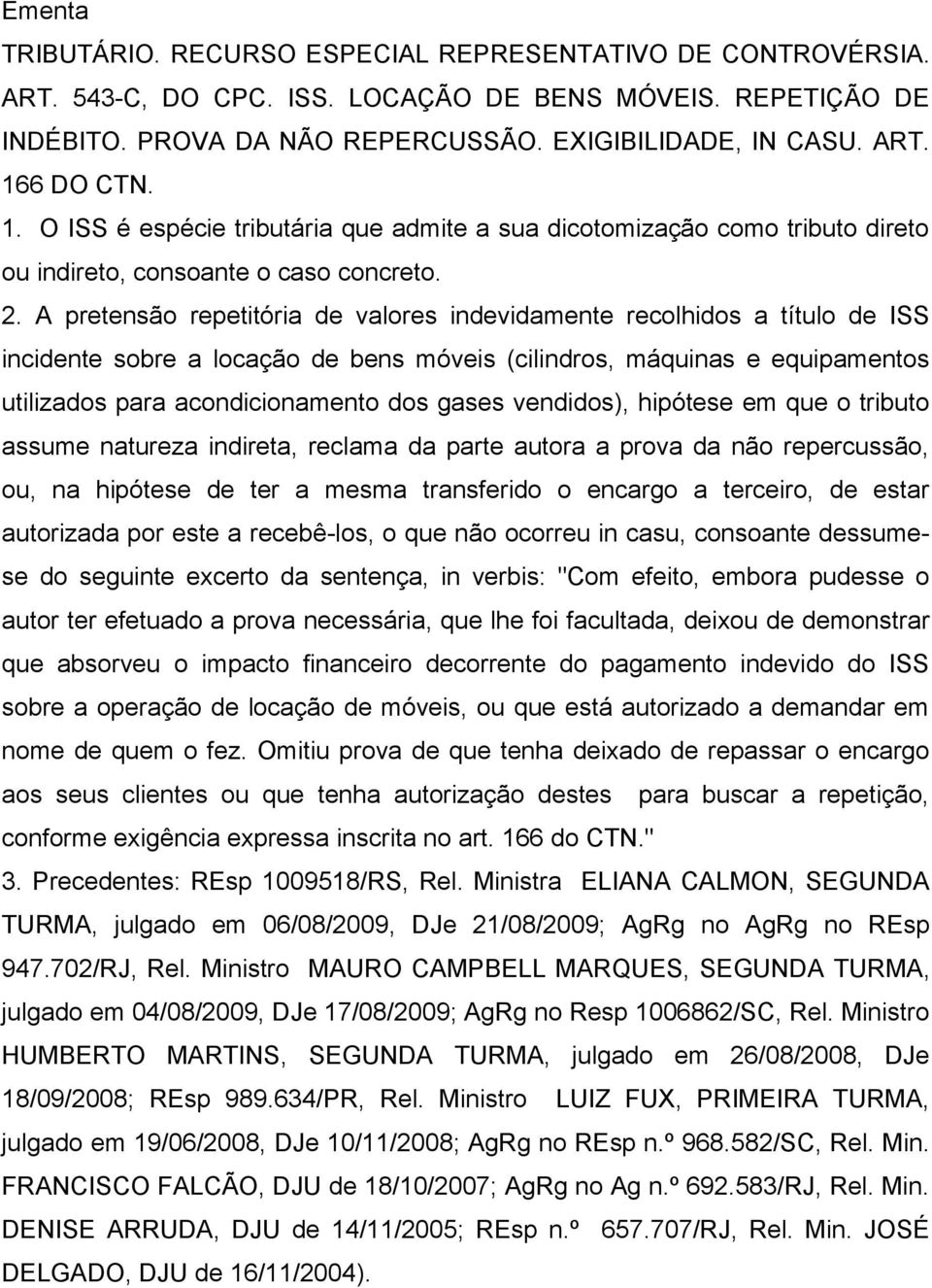 A pretensão repetitória de valores indevidamente recolhidos a título de ISS incidente sobre a locação de bens móveis (cilindros, máquinas e equipamentos utilizados para acondicionamento dos gases