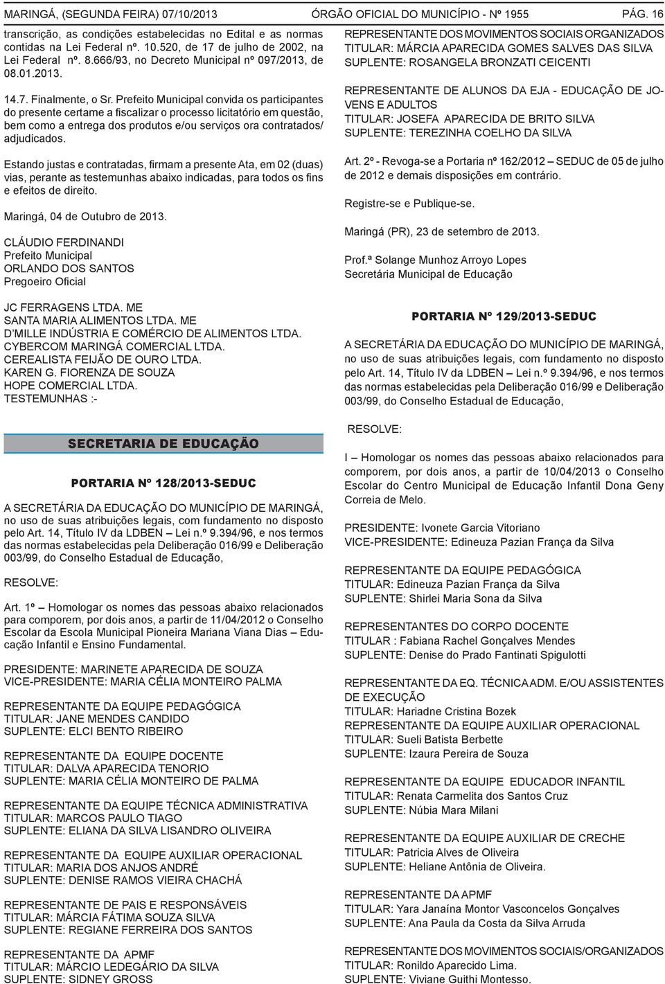 Prefeito Municipal convida os participantes do presente certame a fiscalizar o processo licitatório em questão, bem como a entrega dos produtos e/ou serviços ora contratados/ adjudicados. PÁG.