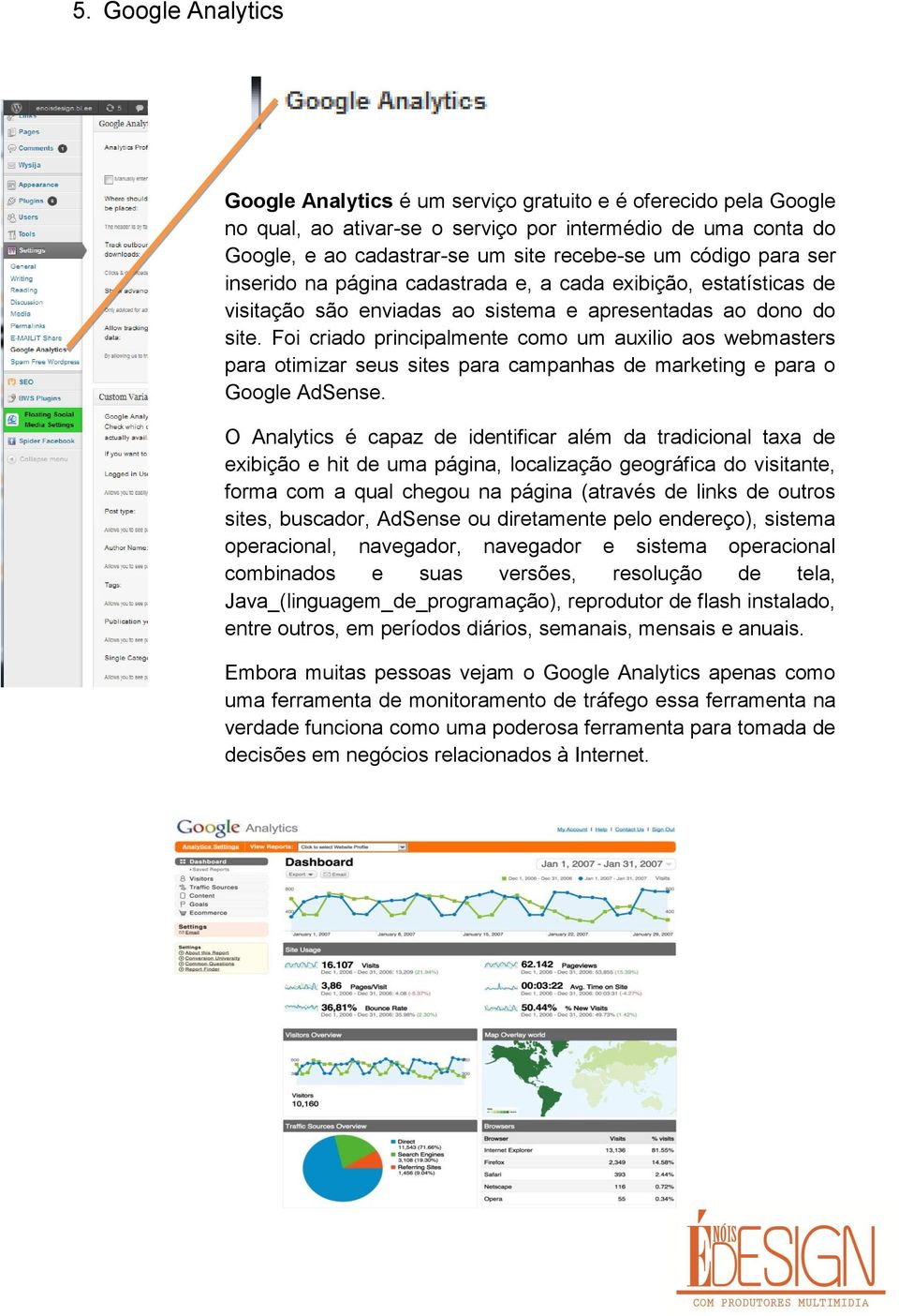 Foi criado principalmente como um auxilio aos webmasters para otimizar seus sites para campanhas de marketing e para o Google AdSense.