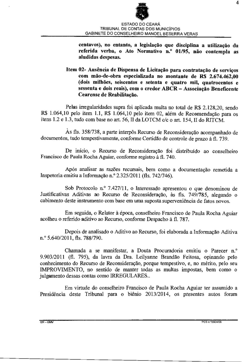 462,00 (dois milhões, seiscentos e setenta e quatro mil, quatrocentos e sessenta e dois reais), com o credor ABCR Associação Beneficente Cearense de Reabilitação.