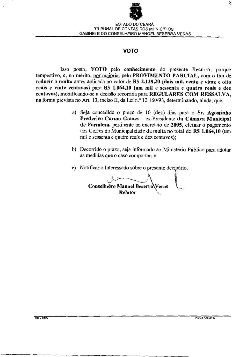 064,10 (um mil e sessenta e quatro reais e dez centavos), modificando-se a decisão recorrida para REGULARES COM RESSALVA, na forma prevista no Art. 13, inciso II, da Lei ri. 12.