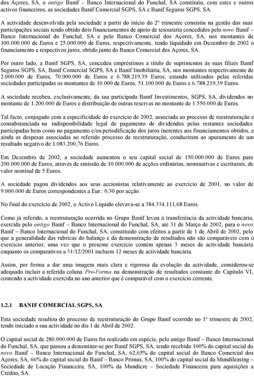 novo Banif Banco Internacional do Funchal, SA e pelo Banco Comercial dos Açores, SA, nos montantes de 100.000.