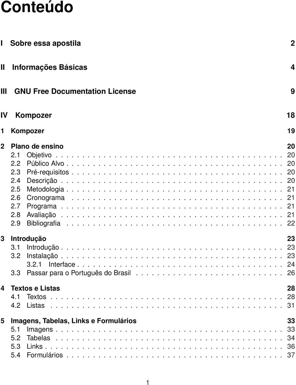 6 Cronograma........................................ 21 2.7 Programa.......................................... 21 2.8 Avaliação.......................................... 21 2.9 Bibliografia.