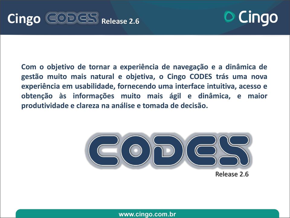 natural e objetiva, o Cingo CODES trás uma nova experiência em usabilidade, fornecendo