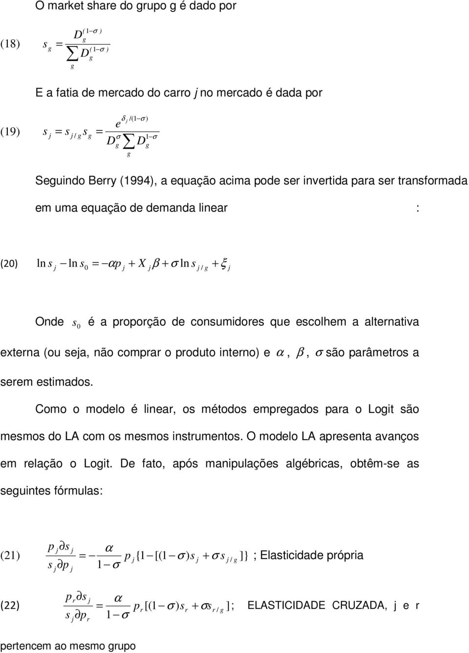 alternativa externa (ou sea, não comprar o produto interno) e α, β, σ são parâmetros a serem estimados.