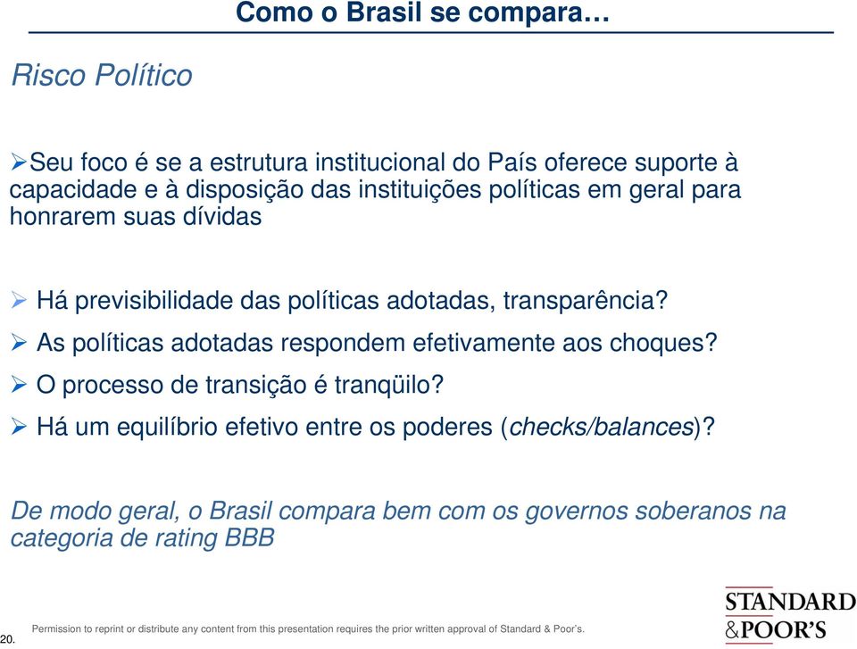 transparência? As políticas adotadas respondem efetivamente aos choques? O processo de transição é tranqüilo?