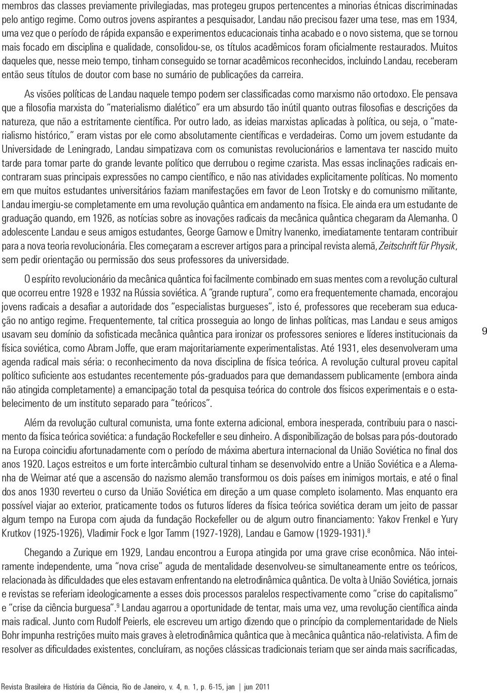 se tornou mais focado em disciplina e qualidade, consolidou-se, os títulos acadêmicos foram oficialmente restaurados.