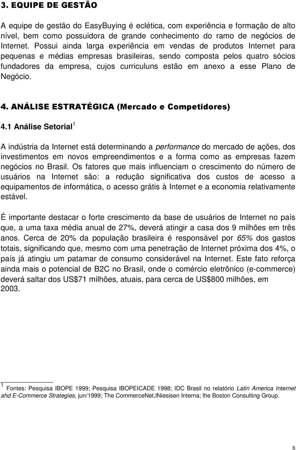 esse Plano de Negócio. 4. ANÁLISE ESTRATÉGICA (Mercado e Competidores) 4.