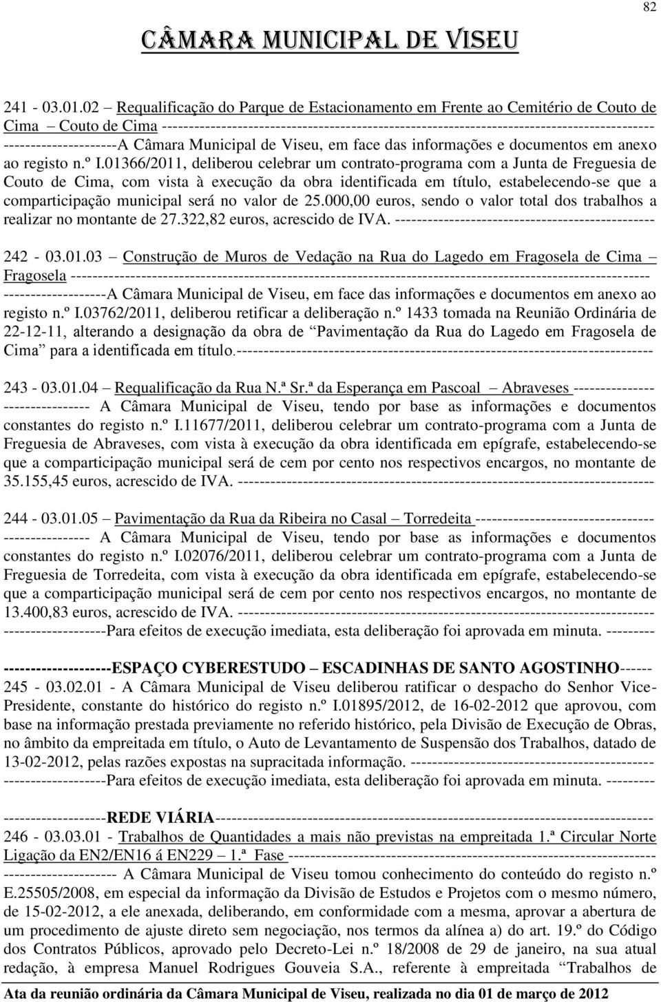 ---------------------A Câmara Municipal de Viseu, em face das informações e documentos em anexo ao registo n.º I.