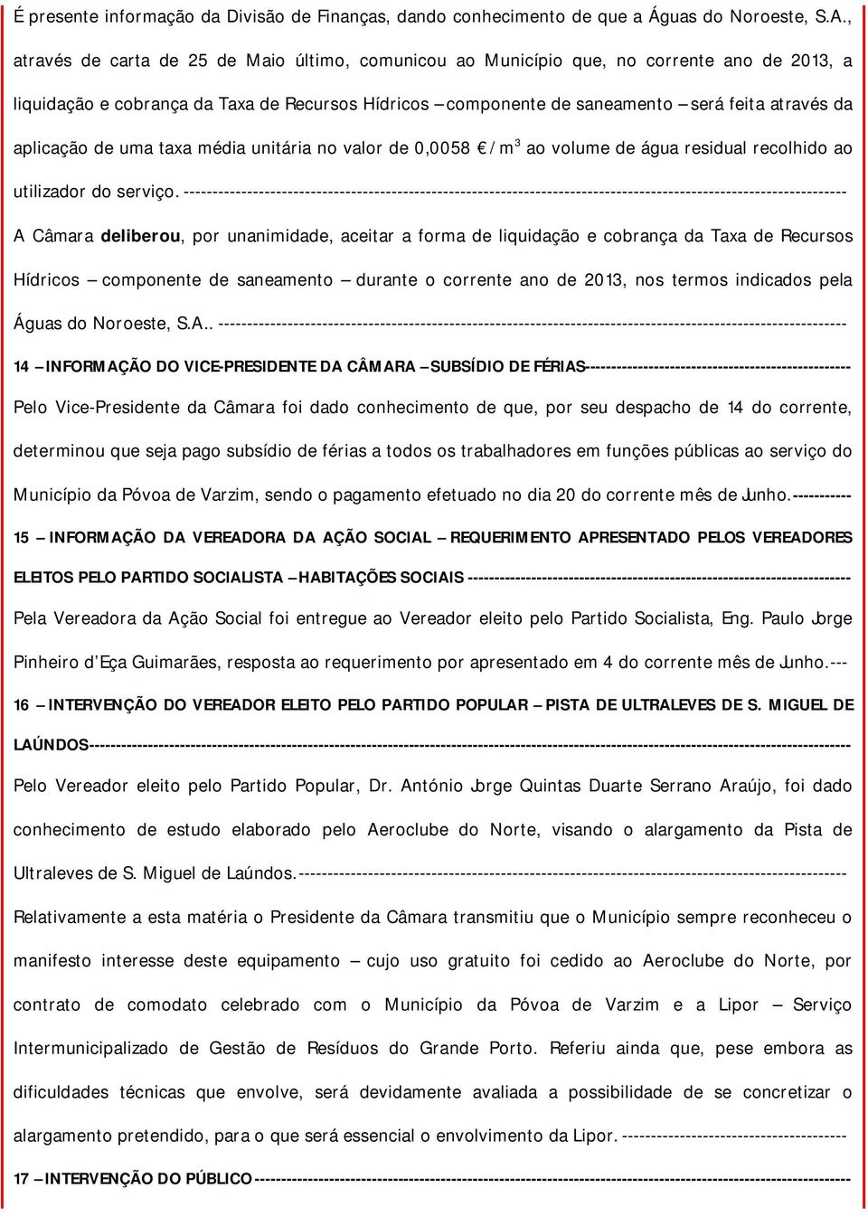 aplicação de uma taxa média unitária no valor de 0,0058 /m 3 ao volume de água residual recolhido ao utilizador do serviço.