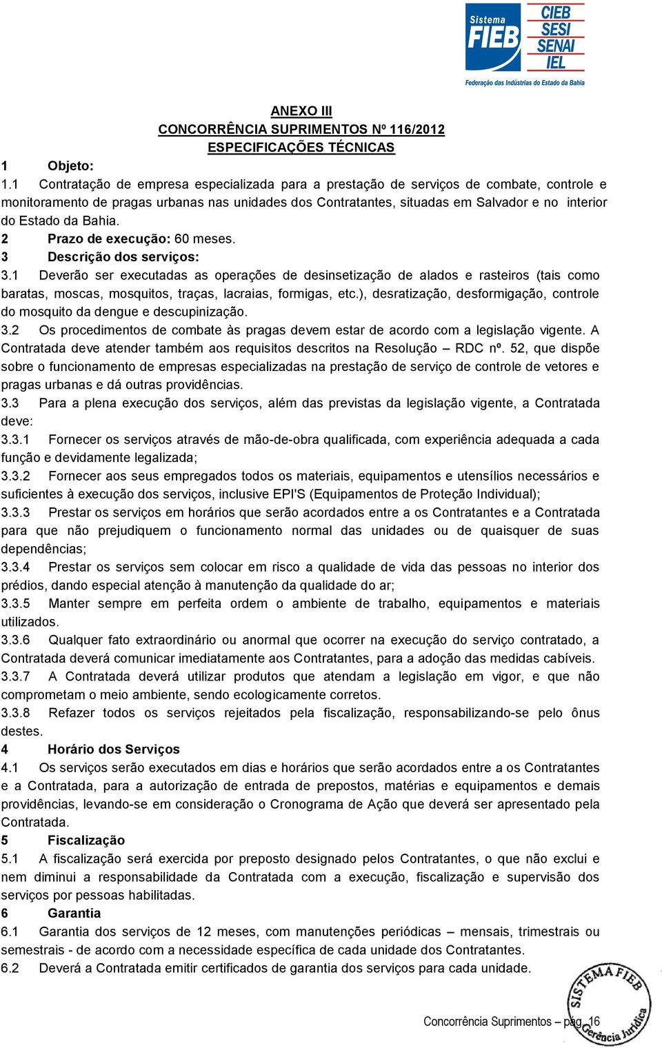 da Bahia. 2 Prazo de execução: 60 meses. 3 Descrição dos serviços: 3.