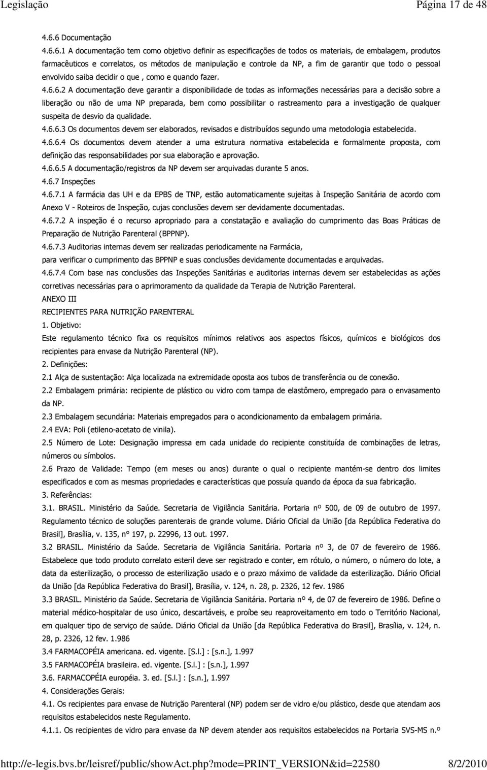 os métodos de manipulação e controle da NP, a fim de garantir que todo o pessoal envolvido saiba decidir o que, como e quando fazer 4662 A documentação deve garantir a disponibilidade de todas as