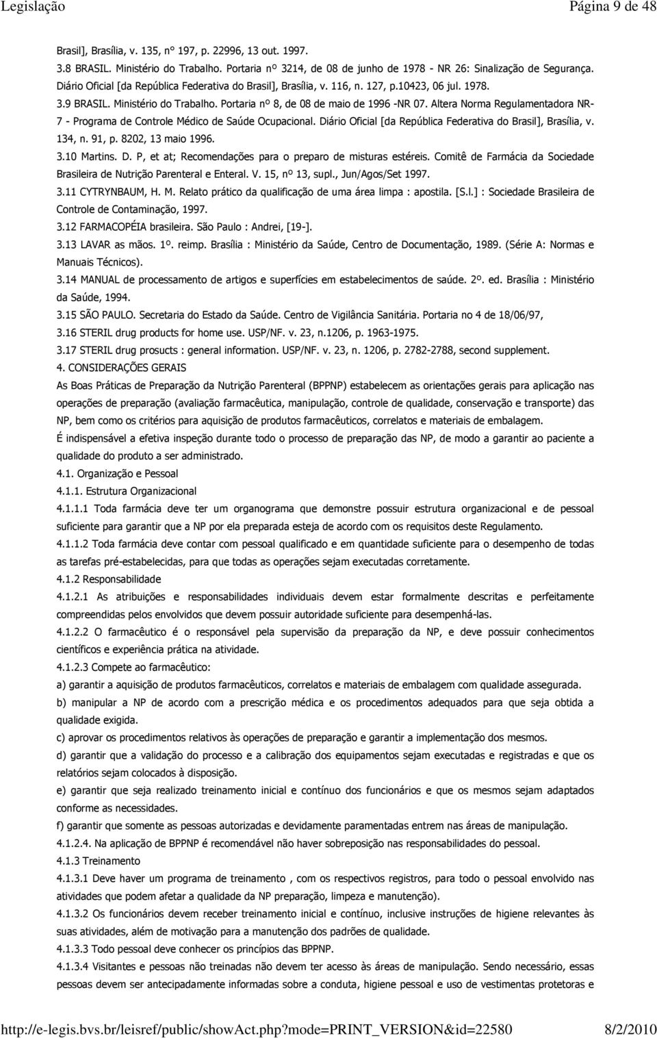 Segurança Diário Oficial [da República Federativa do Brasil], Brasília, v 116, n 127, p10423, 06 jul 1978 39 BRASIL Ministério do Trabalho Portaria nº 8, de 08 de maio de 1996 -NR 07 Altera Norma