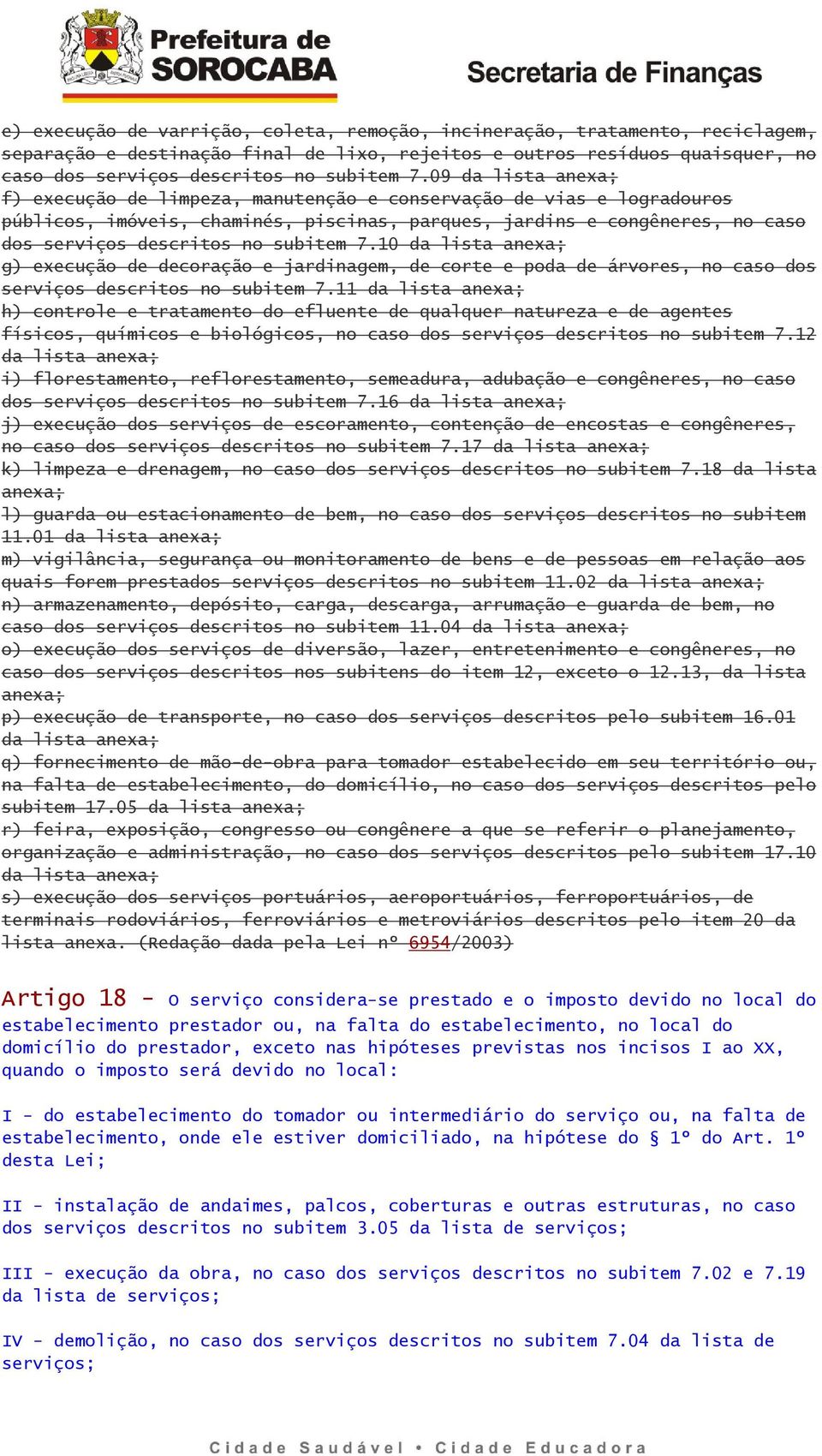 subitem 7.10 da lista anexa; g) execução de decoração e jardinagem, de corte e poda de árvores, no caso dos serviços descritos no subitem 7.