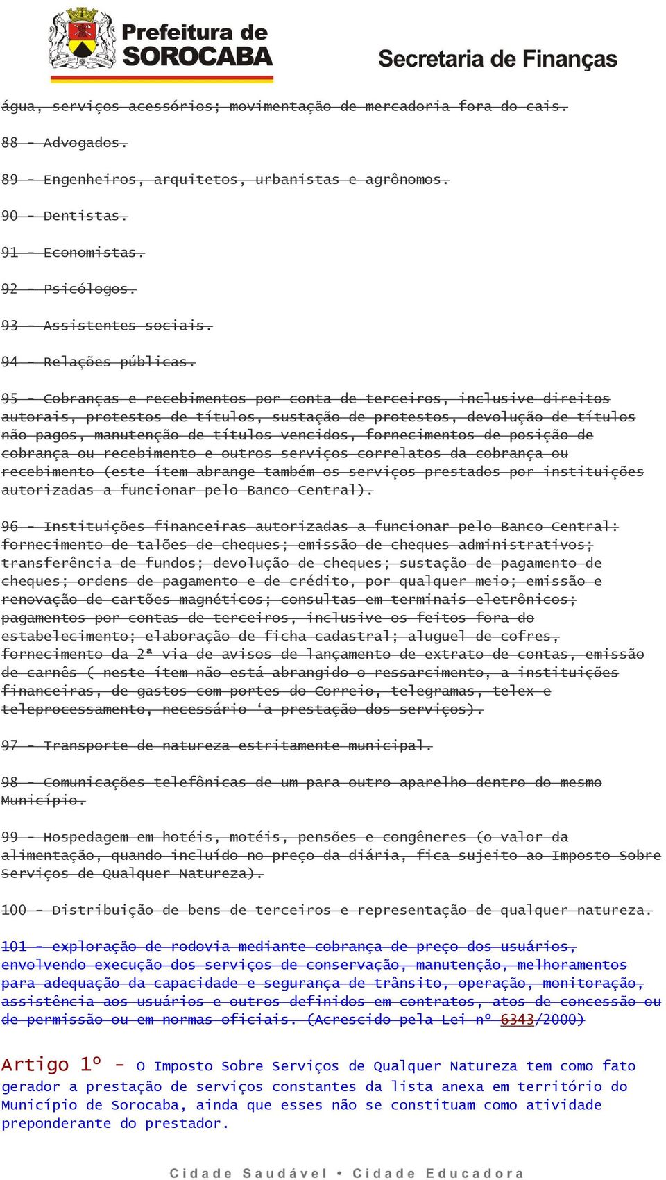 95 - Cobranças e recebimentos por conta de terceiros, inclusive direitos autorais, protestos de títulos, sustação de protestos, devolução de títulos não pagos, manutenção de títulos vencidos,