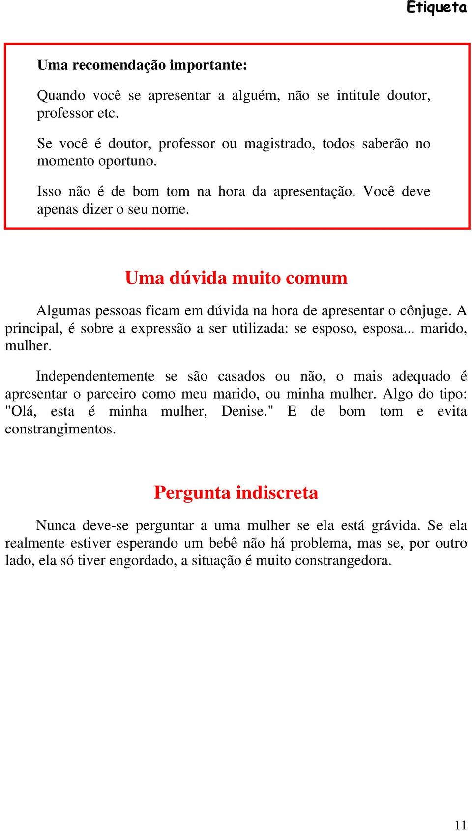 A principal, é sobre a expressão a ser utilizada: se esposo, esposa... marido, mulher.