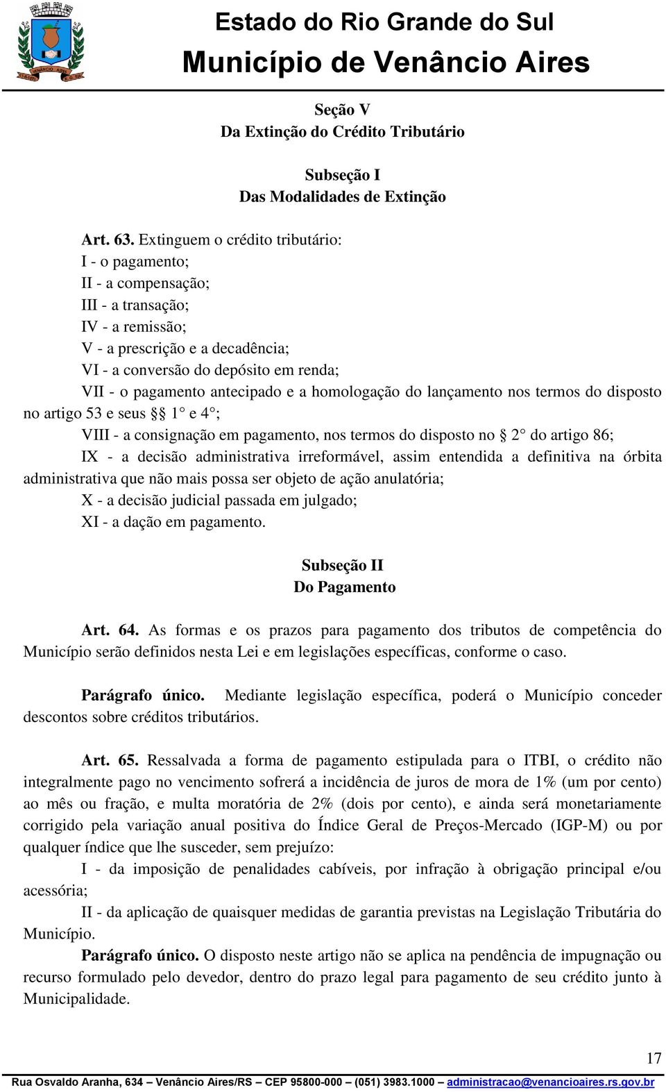 antecipado e a homologação do lançamento nos termos do disposto no artigo 53 e seus 1 e 4 ; VIII - a consignação em pagamento, nos termos do disposto no 2 do artigo 86; IX - a decisão administrativa