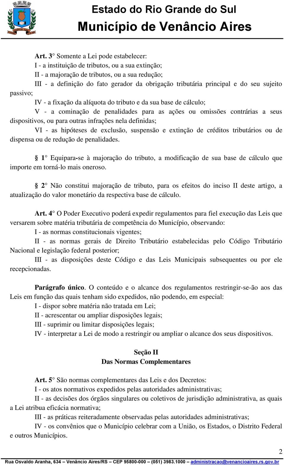 outras infrações nela definidas; VI - as hipóteses de exclusão, suspensão e extinção de créditos tributários ou de dispensa ou de redução de penalidades.