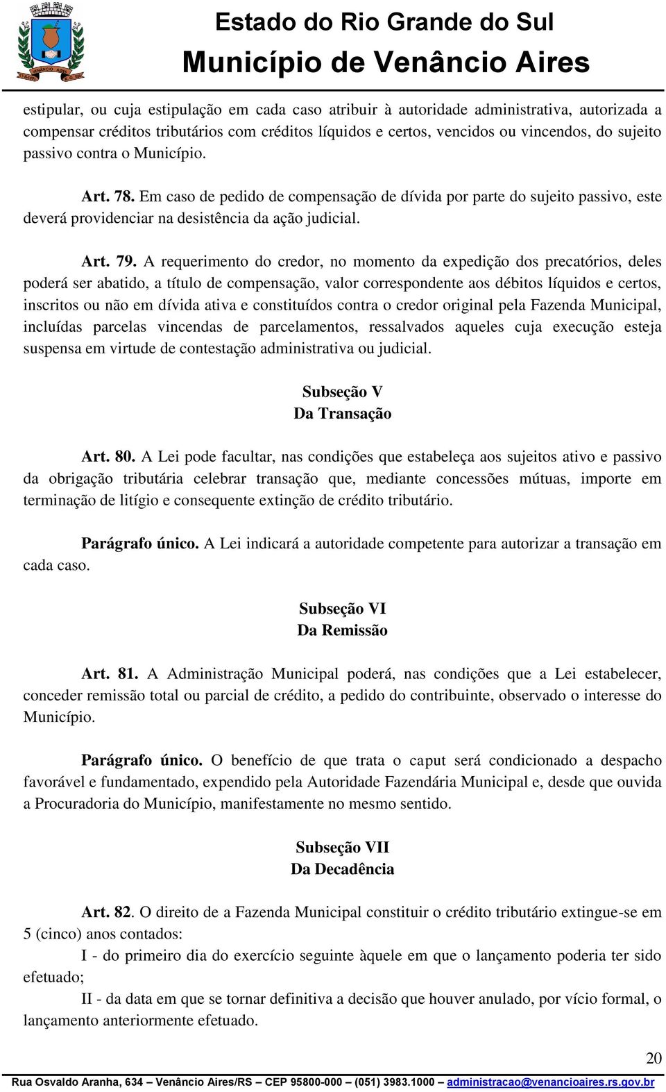 A requerimento do credor, no momento da expedição dos precatórios, deles poderá ser abatido, a título de compensação, valor correspondente aos débitos líquidos e certos, inscritos ou não em dívida