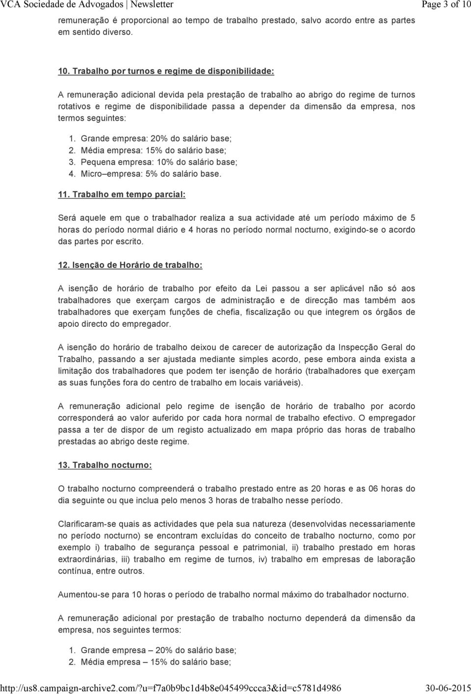 dimensão da empresa, nos termos seguintes: 1. Grande empresa: 20% do salário base; 2. Média empresa: 15% do salário base; 3. Pequena empresa: 10% do salário base; 4. Micro empresa: 5% do salário base.