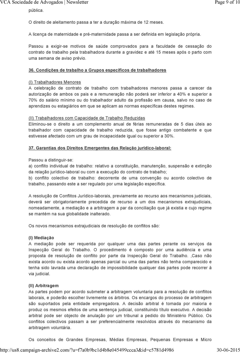 36. Condições de trabalho a Grupos específicos de trabalhadores (I) Trabalhadores Menores A celebração de contrato de trabalho com trabalhadores menores passa a carecer da autorização de ambos os