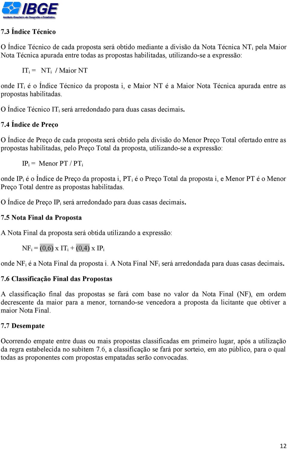 O Índice Técnico IT i será arredondado para duas casas decimais. 7.