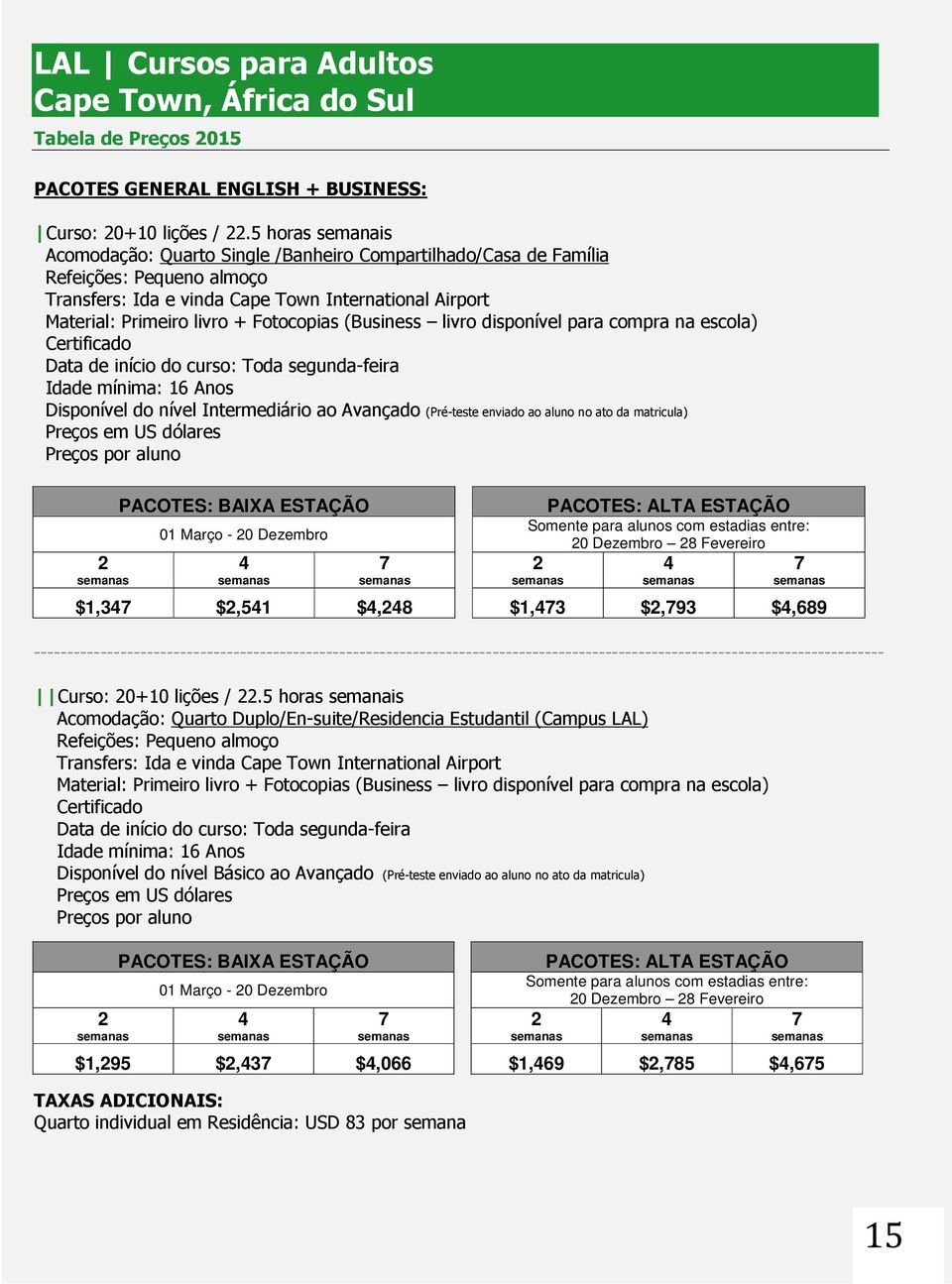 escola) 01 Março - 0 Dezembro 0 Dezembro Fevereiro $1,3 $,51 $, $1,3 $,93 $,69 Curso: 0+10 lições /.