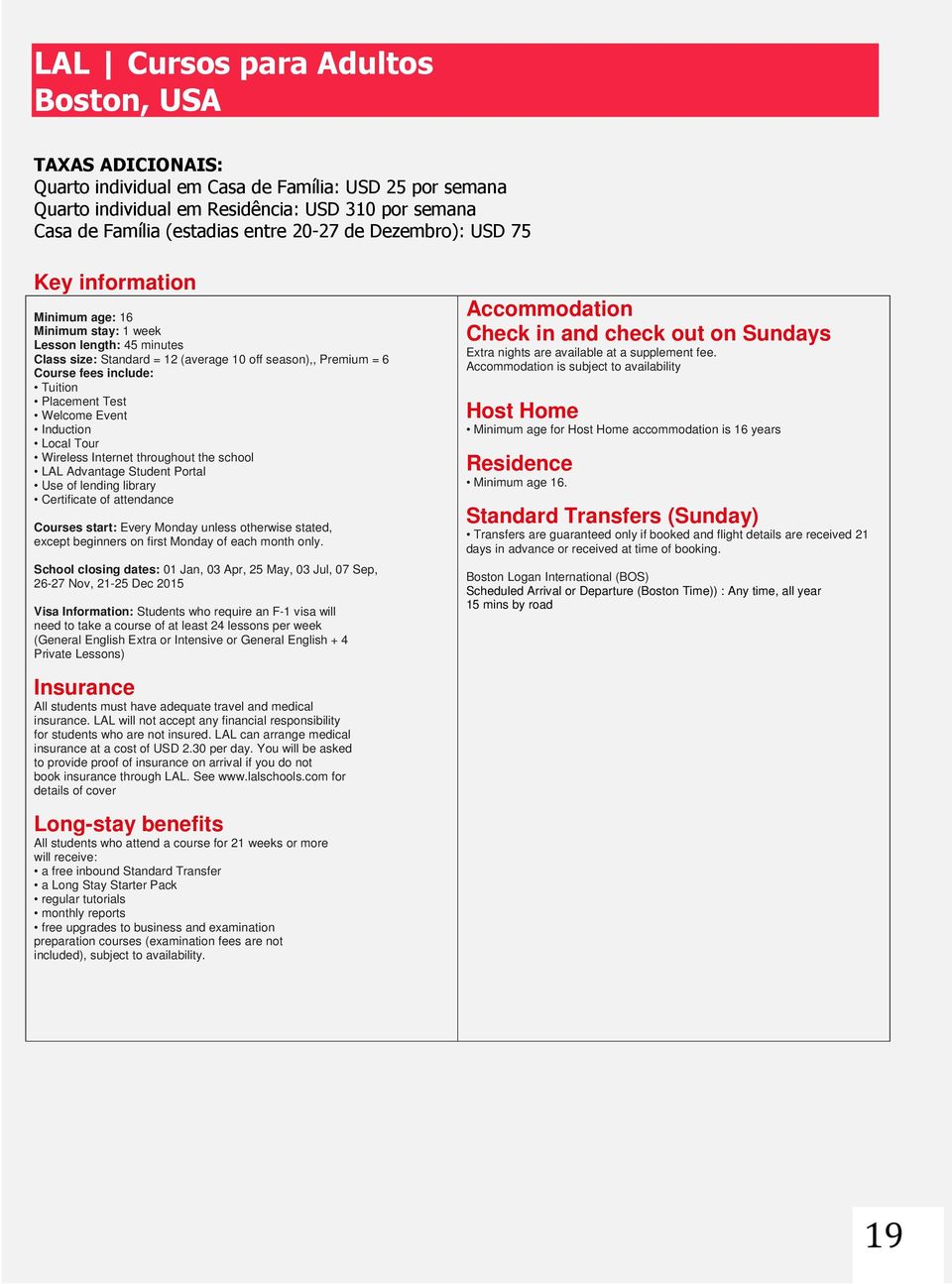 Induction Local Tour Wireless Internet throughout the school LAL Advantage Student Portal Use of lending library Certificate of attendance Courses start: Every Monday unless otherwise stated, except