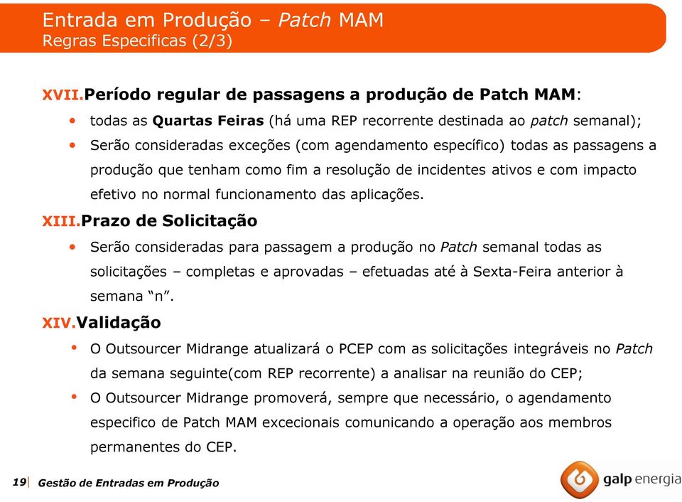 passagens a produção que tenham como fim a resolução de incidentes ativos e com impacto efetivo no normal funcionamento das aplicações. XIII.